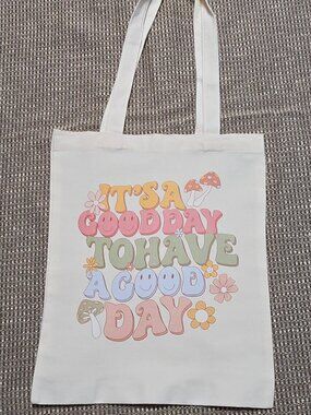 NWOT CANVAS TOTE BAG, GROCERY BAG, IT'S A GOOD DAY TO HAVE A GOOD DAY 12" X 14"